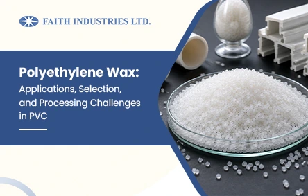Polyethylene wax granules used in PVC processing with uPVC pipe and window profile samples